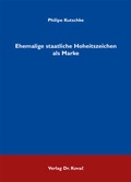 Cover: Ehemalige staatliche Hoheitszeichen als Marke - Kovac, Dr. Verlag