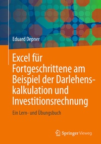 Abbildung von: Excel für Fortgeschrittene am Beispiel der Darlehenskalkulation und Investitionsrechnung - Springer Vieweg