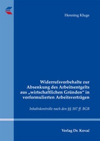 Abbildung von: Widerrufsvorbehalte zur Absenkung des Arbeitsentgelts aus "wirtschaftlichen Gründen" in vorformulierten Arbeitsverträgen - Kovac, Dr. Verlag