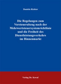 Abbildung von: Die Regelungen zum Vorsteuerabzug nach der Mehrwertsteuersystemrichtlinie und die Freiheit des Dienstleistungsverkehrs im Binnenmarkt - Kovac, Dr. Verlag