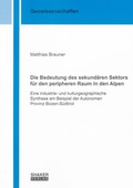 Cover: Die Bedeutung des sekund&auml;ren Sektors f&uuml;r den peripheren Raum in den Alpen - Shaker