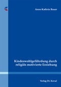 Cover: Kindeswohlgef&auml;hrdung durch religi&ouml;s motivierte Erziehung - Kovac, Dr. Verlag