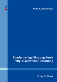 Abbildung von: Kindeswohlgefährdung durch religiös motivierte Erziehung - Kovac, Dr. Verlag