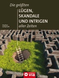 Cover: Die gr&ouml;&szlig;ten L&uuml;gen, Skandale und Intrigen aller Zeiten - Circon Verlag GmbH
