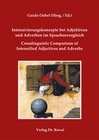 Abbildung von: Intensivierungskonzepte bei Adjektiven und Adverben im Sprachenvergleich / Crosslinguistic Comparison of Intensified Adjectives and Adverbs - Kovac, Dr. Verlag