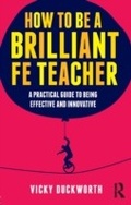 Cover: How to be a Brilliant FE Teacher - Routledge