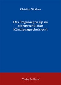 Abbildung von: Das Prognoseprinzip im arbeitsrechtlichen Kündigungsschutzrecht - Kovac, Dr. Verlag