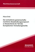 Cover: Der einheitliche gemeinschaftsrechtliche Staatshaftungsanspruch in Deutschland als Teil des Europ&auml;ischen Verwaltungsrechts - Shaker