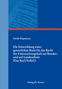 Abbildung von: Die Entwicklung einer gesetzlichen Basis für das Recht der Untersuchungshaft auf Bundes- und auf Landesebene (Das BayUVollzG) - Kovac, Dr. Verlag