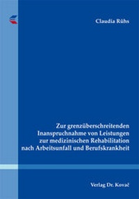 Abbildung von: Zur grenzüberschreitenden Inanspruchnahme von Leistungen zur medizinischen Rehabilitation nach Arbeitsunfall und Berufskrankheit - Kovac, Dr. Verlag