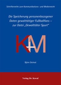 Abbildung von: Die Speicherung personenbezogener Daten gewalttätiger Fußballfans - zur Datei "Gewalttäter Sport" - Kovac, Dr. Verlag