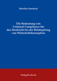 Abbildung von: Die Bedeutung von Criminal Compliance für das Strafrecht bei der Bekämpfung von Wirtschaftskorruption - Kovac, Dr. Verlag