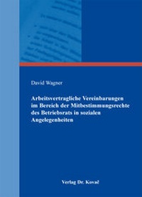 Abbildung von: Arbeitsvertragliche Vereinbarungen im Bereich der Mitbestimmungsrechte des Betriebsrats in sozialen Angelegenheiten - Kovac, Dr. Verlag