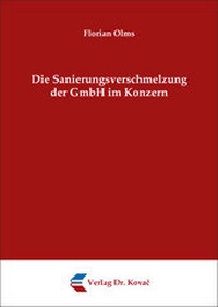 Abbildung von: Die Sanierungsverschmelzung der GmbH im Konzern - Kovac, Dr. Verlag