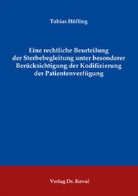Abbildung von: Eine rechtliche Beurteilung der Sterbebegleitung unter besonderer Berücksichtigung der Kodifizierung der Patientenverfügung - Kovac, Dr. Verlag