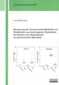 Cover: Bewertung der Schwermetall-Mobilit&auml;t von Stadtb&ouml;den aus technogenen Substraten bei Elution von Bodens&auml;ulen im Dynamischen Batchtest - Shaker