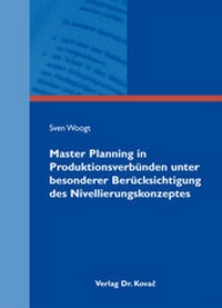 Abbildung von: Master Planning in Produktionsverbünden unter besonderer Berücksichtigung des Nivellierungskonzeptes - Kovac, Dr. Verlag