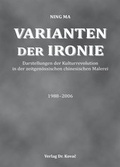 Cover: Varianten der Ironie - Darstellungen der Kulturrevolution in der zeitgen&ouml;ssischen chinesischen Malerei 1988-2006 - Kovac, Dr. Verlag