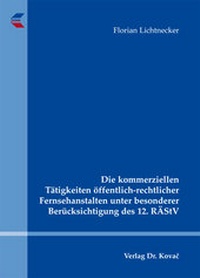 Abbildung von: Die kommerziellen Tätigkeiten öffentlich-rechtlicher Fernsehanstalten unter besonderer Berücksichtigung des 12. RÄStV - Kovac, Dr. Verlag