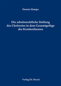 Abbildung von: Die arbeitsrechtliche Stellung des Chefarztes in dem Gesamtgefüge des Krankenhauses - Kovac, Dr. Verlag