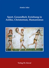 Abbildung von: Sport, Gesundheit, Erziehung in Antike, Christentum, Humanismus - Kovac, Dr. Verlag
