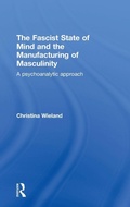 Cover: The Fascist State of Mind and the Manufacturing of Masculinity - Routledge