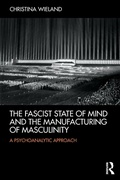 Cover: The Fascist State of Mind and the Manufacturing of Masculinity - Routledge
