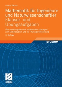 Bild vergrößern Bild: Mathematik für Ingenieure und Naturwissenschaftler - Klausur- und Übungsaufgaben - Vieweg+Teubner Verlag
