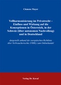 Cover: Vollharmonisierung im Privatrecht - Einfluss und Wirkung auf die Konzeptionen in &Ouml;sterreich, in der Schweiz (&uuml;ber autonomen Nachvollzug) und in Deutschland - Kovac, Dr. Verlag