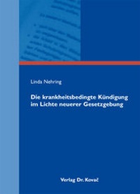 Abbildung von: Die krankheitsbedingte Kündigung im Lichte neuerer Gesetzgebung - Kovac, Dr. Verlag