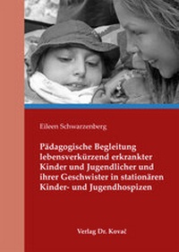 Abbildung von: Pädagogische Begleitung lebensverkürzend erkrankter Kinder und Jugendlicher und ihrer Geschwister in stationären Kinder- und Jugendhospizen - Kovac, Dr. Verlag