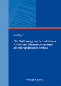 Abbildung von: Die Einführung von betrieblichem Alters- und Alternsmanagement als mikropolitischer Prozess - Kovac, Dr. Verlag