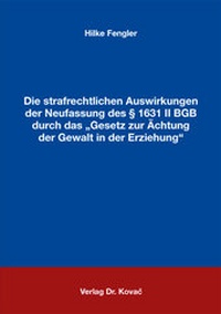 Abbildung von: Die strafrechtlichen Auswirkungen der Neufassung des § 1631 II BGB durch das "Gesetz zur Ächtung der Gewalt in der Erziehung" - Kovac, Dr. Verlag