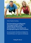 Cover: Die Entwicklung grundlegender Trainingsprinzipien und ihre Umsetzung im Bereich der therapeutischen Anwendung von bewegungsbezogenen Interventionen - Kovac, Dr. Verlag