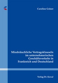 Abbildung von: Missbräuchliche Vertragsklauseln im unternehmerischen Geschäftsverkehr in Frankreich und Deutschland - Kovac, Dr. Verlag