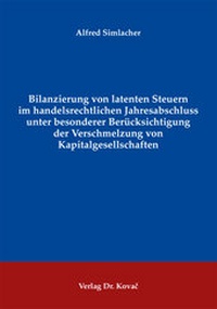 Abbildung von: Bilanzierung von latenten Steuern im handelsrechtlichen Jahresabschluss unter besonderer Berücksichtigung der Verschmelzung von Kapitalgesellschaften - Kovac, Dr. Verlag