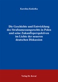Cover: Die Geschichte und Entwicklung des Strafzumessungsrechts in Polen und seine Zukunftsperspektiven im Lichte der neueren deutschen Diskussion - Kovac, Dr. Verlag