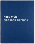 Cover: Wolfgang Tillmans. Neue Welt, Art Edition - TASCHEN