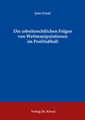 Cover: Die arbeitsrechtlichen Folgen von Wettmanipulationen im Profifu&szlig;ball - Kovac, Dr. Verlag