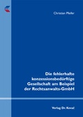 Cover: Die fehlerhafte konzessionsbed&uuml;rftige Gesellschaft am Beispiel der Rechtsanwalts-GmbH - Kovac, Dr. Verlag