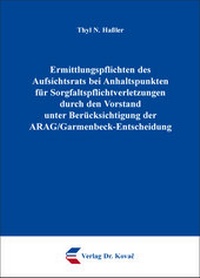 Abbildung von: Ermittlungspflichten des Aufsichtsrats bei Anhaltspunkten für Sorgfaltspflichtverletzungen durch den Vorstand unter Berücksichtigung der ARAG/Garmenbeck-Entscheidung - Kovac, Dr. Verlag