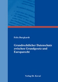 Abbildung von: Grundrechtlicher Datenschutz zwischen Grundgesetz und Europarecht - Kovac, Dr. Verlag