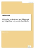 Cover: Offshoring in der deutschen IT-Industrie am Beispiel der osteuropaeischen Laender - diplom.de