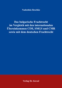 Abbildung von: Das bulgarische Frachtrecht im Vergleich mit den internationalen Übereinkommen CIM, SMGS und CMR sowie mit dem deutschen Frachtrecht - Kovac, Dr. Verlag