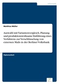 Cover: Auswahl mit Variantenvergleich, Planung und produktionswirksame Einfuehrung eines Verfahrens zur Verschluesselung von externen Mails in der Berliner Volksbank - diplom.de