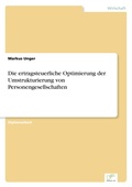 Cover: Die ertragsteuerliche Optimierung der Umstrukturierung von Personengesellschaften - diplom.de