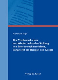 Abbildung von: Der Missbrauch einer marktbeherrschenden Stellung von Internetsuchmaschinen, dargestellt am Beispiel von Google - Kovac, Dr. Verlag