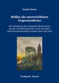 Cover: Hellas als unerreichbare Gegenmoderne - Kovac, Dr. Verlag