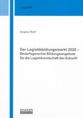 Cover: Der Logistikbildungsmarkt 2020 - Bedarfsgerechte Bildungsangebote f&uuml;r die Logistikwirtschaft der Zukunft - Shaker