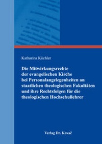 Abbildung von: Die Mitwirkungsrechte der evangelischen Kirche bei Personalangelegenheiten an staatlichen theologischen Fakultäten und ihre Rechtsfolgen für die theologischen Hochschullehrer - Kovac, Dr. Verlag